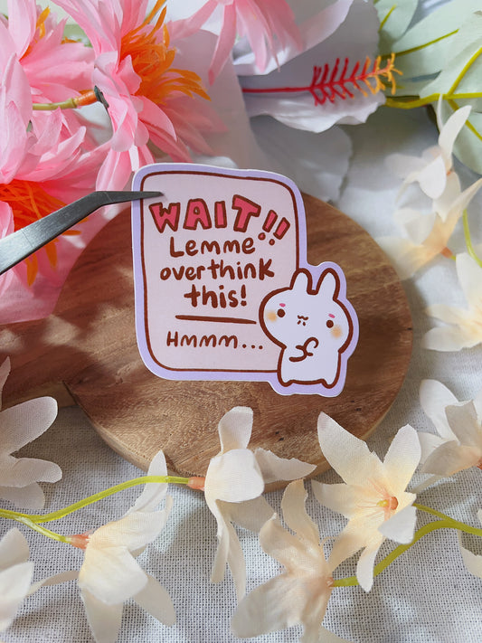 Wait let me overthink this! - Die Cut Stickers!