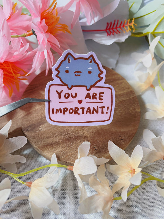 You are important! - Die Cut Stickers!