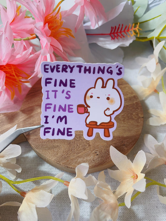 Everything's Fine, It's Fine, I'm fine! - Die Cut Stickers!