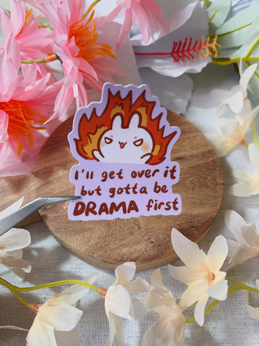 I'll Get Over It, But Drama First! - Die Cut Stickers!