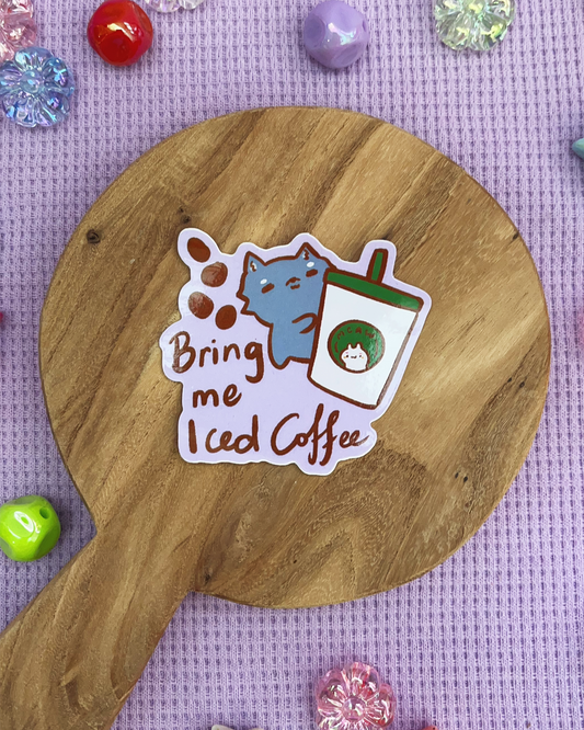 Bring me Iced Coffee! - Die Cut Stickers!