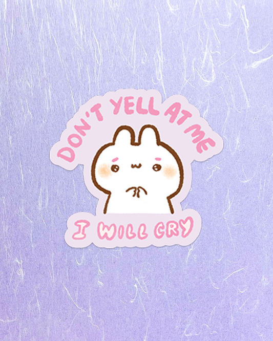 Don't Yell At Me, I will Cry - Die Cut Stickers!