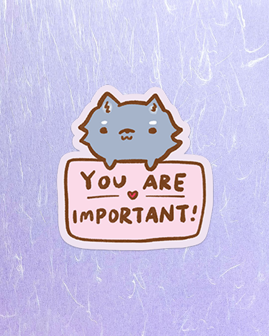 You are important! - Die Cut Stickers!