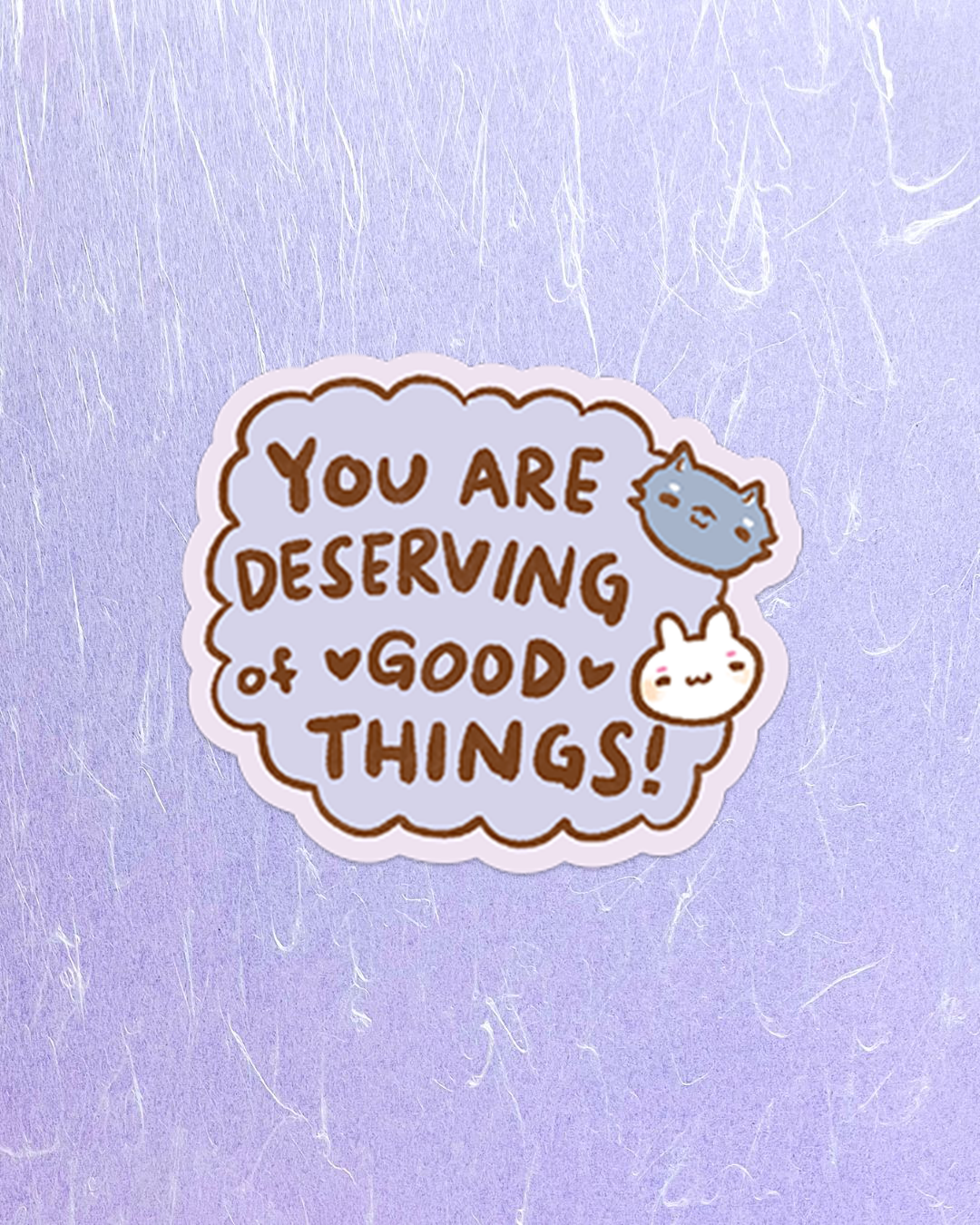 You Deserve Good Things! - Die Cut Stickers!