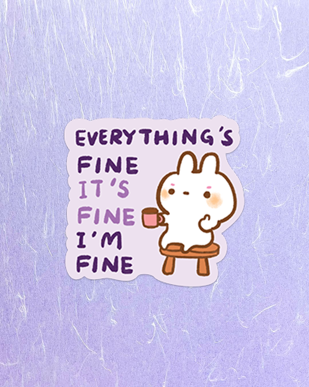 Everything's Fine, It's Fine, I'm fine! - Die Cut Stickers!