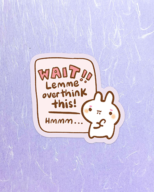 Wait let me overthink this! - Die Cut Stickers!