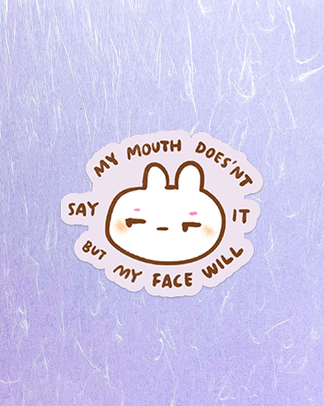 My Mouth Doesn't Say it, My Face Will - Die Cut Stickers!