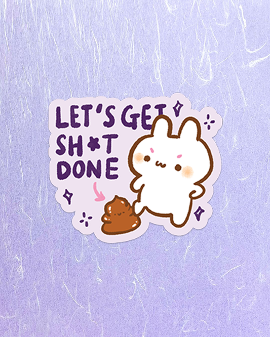 Let's Get Shit Done - Die Cut Stickers!