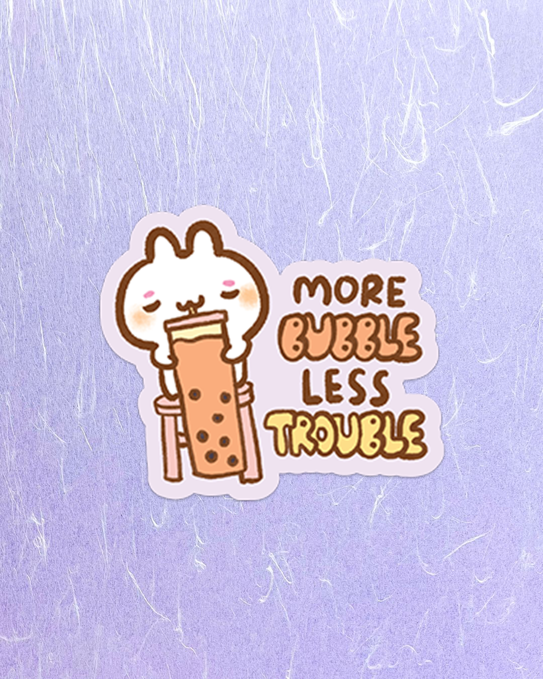 More Bubbles Less Troubles - Die Cut Stickers!