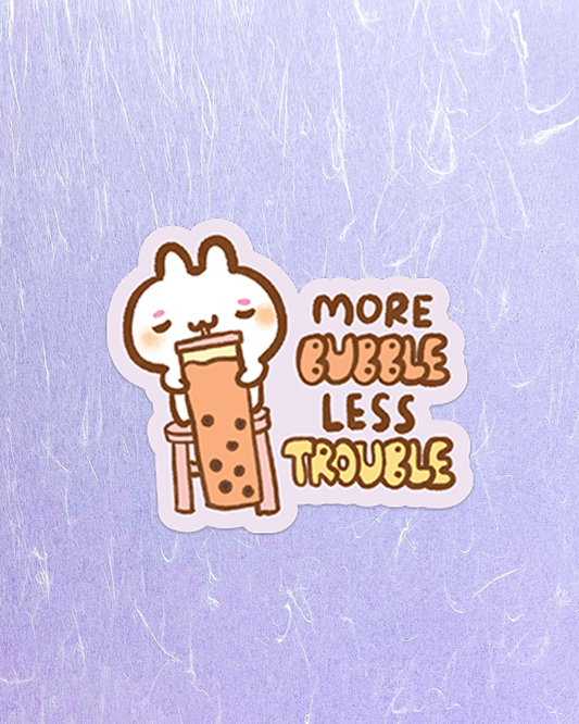 More Bubbles Less Troubles - Die Cut Stickers!